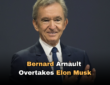 Bernard Arnault Overtakes Elon Musk