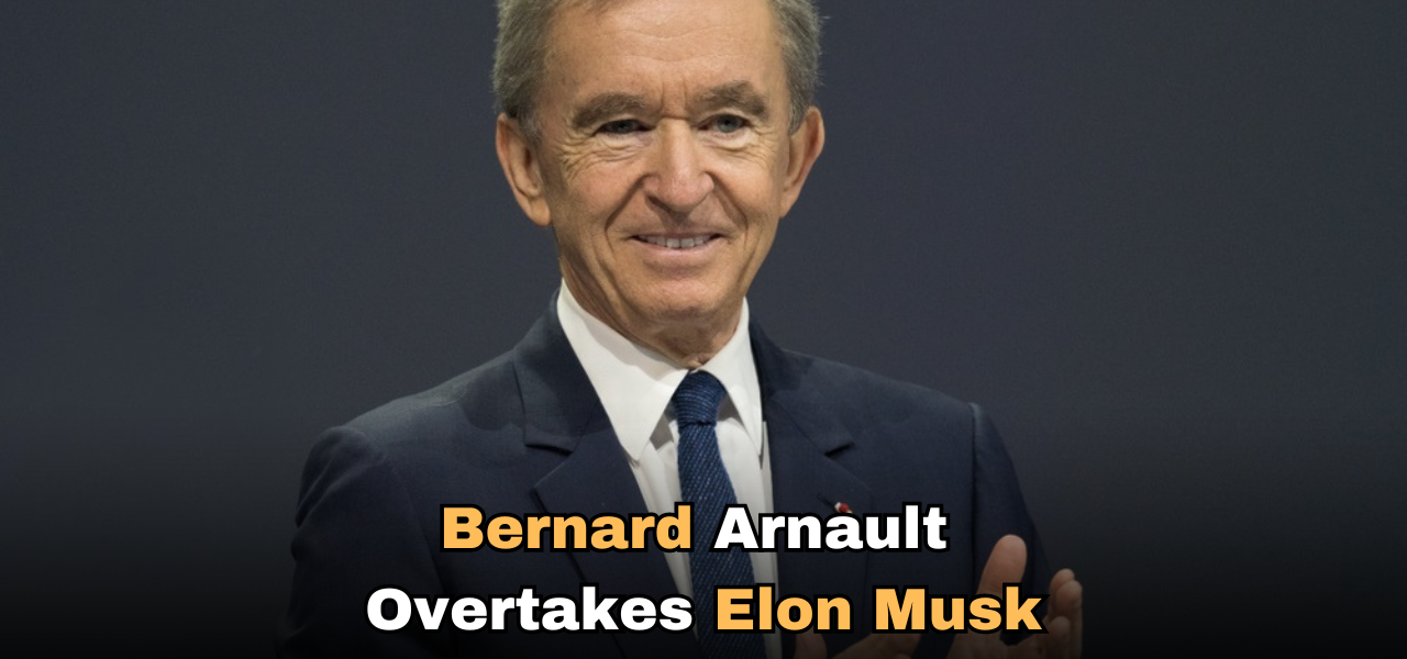 Bernard Arnault Overtakes Elon Musk